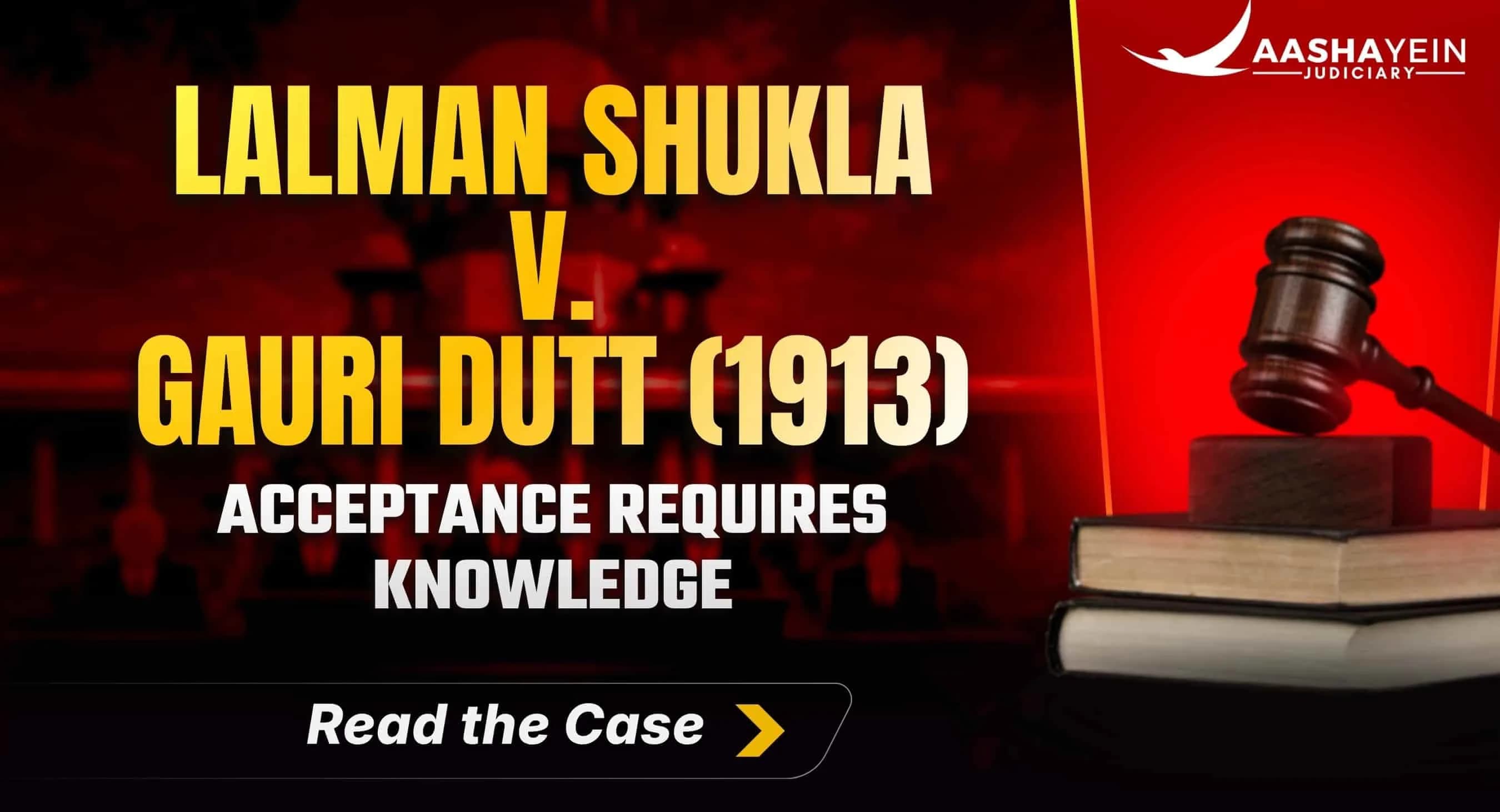 Lalman Shukla v. Gauri Dutt (1913): Acceptance Without Knowledge of Offer Is Not a Valid Contract