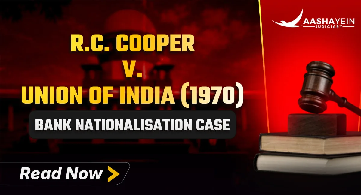 R.C. Cooper v. Union of India (1970): The Bank Nationalisation Case That Rewrote How Courts Read Fundamental Rights