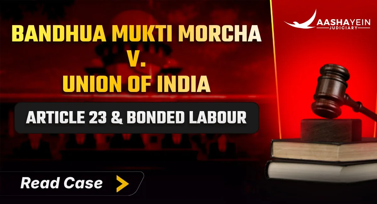 Bandhua Mukti Morcha v. Union of India: The Bonded Labour Case Under Article 23