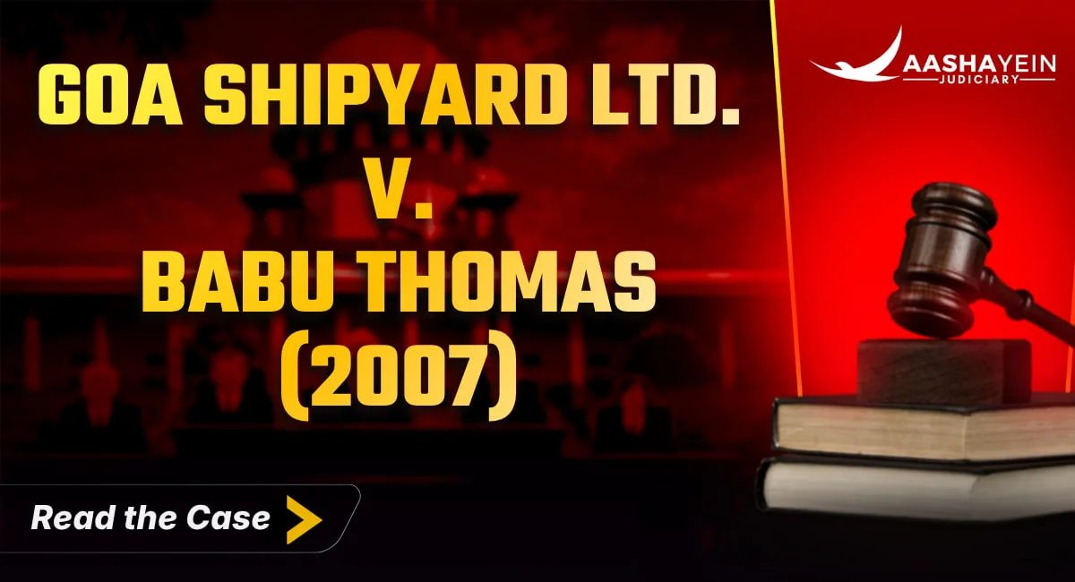 Goa Shipyard Ltd. v. Babu Thomas (2007) — When Compulsory Retirement Is a Punishment and When It Is Not