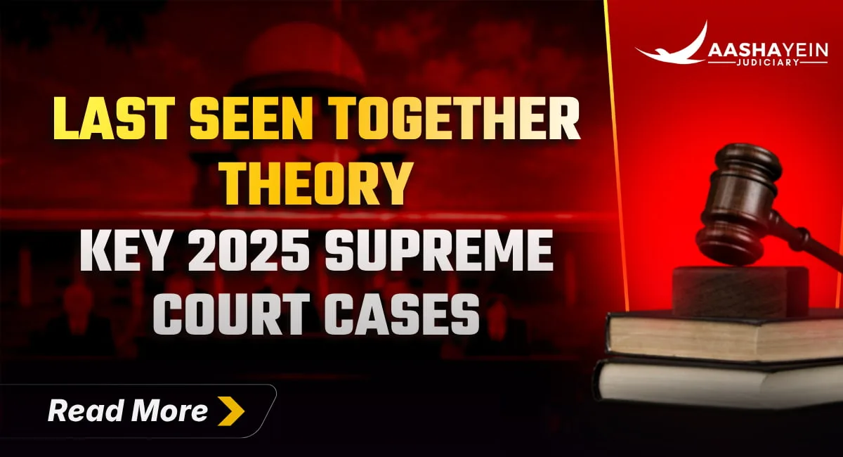 Last Seen Together Theory: Padman Bibhar v State of Odisha (2025) and Manoj @ Munna v State of Chhattisgarh (2025)