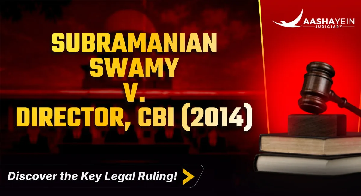 Subramanian Swamy v Director CBI (2014): Prior Approval for Probing Senior Officers Struck Down