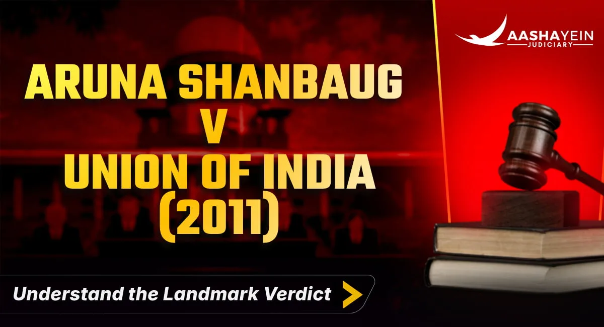 Aruna Shanbaug v Union of India (2011): Passive Euthanasia, Living Will and Article 21
