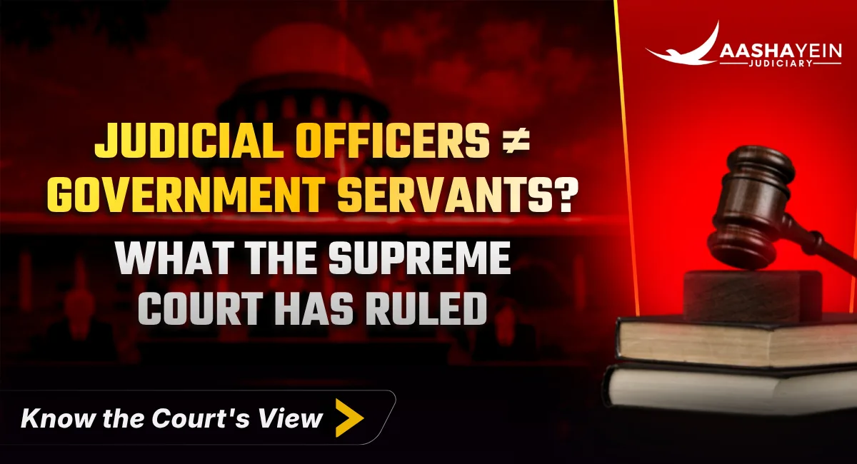 Judicial Officers Are Not Government Servants: What the Supreme Court Has Ruled