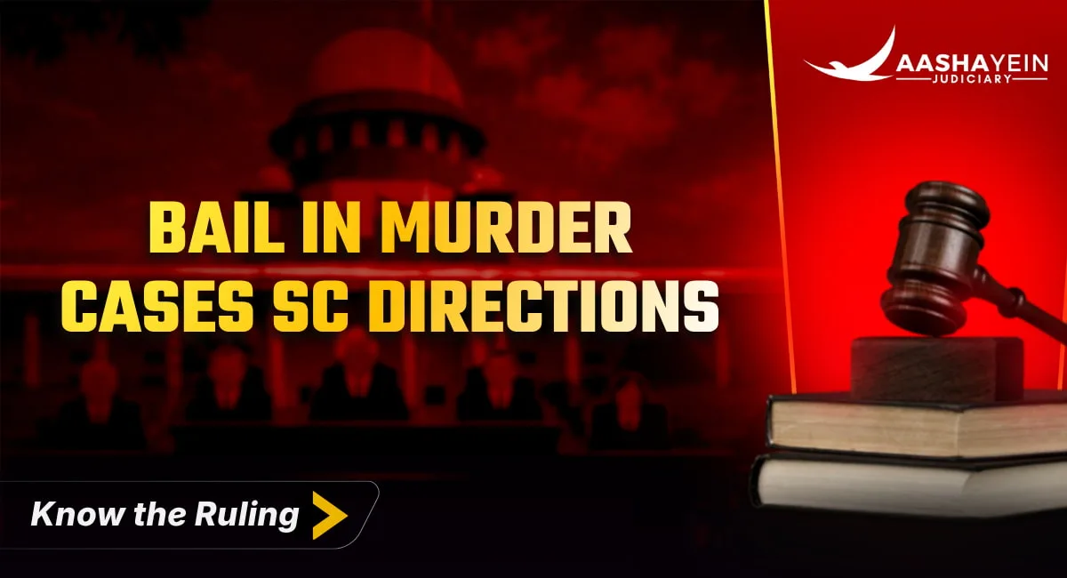 Bail in Serious Offences Like Murder Must Record Justifiable Written Reasons — Supreme Court Issues Directions (August 25, 2026)