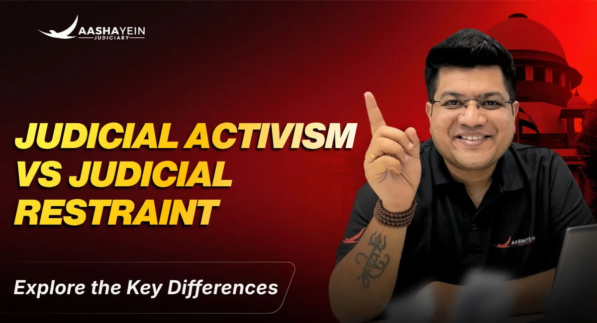 Judicial Activism vs Judicial Restraint: Meaning, Arguments and the Indian Experience