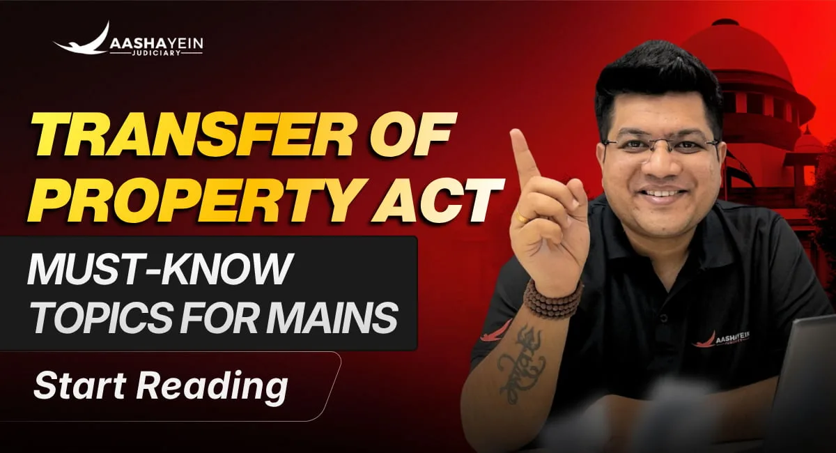 Transfer of Property Act for Judiciary Mains: Key Sections and Doctrines You Cannot Skip