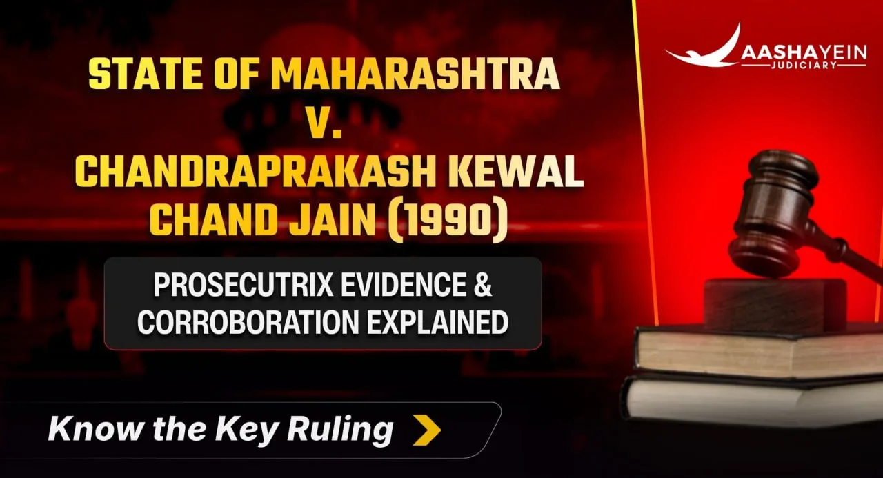 State of Maharashtra v. Chandraprakash  Kewal Chand Jain (1990): Prosecutrix Evidence and Corroboration 